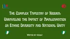 The Complex Tapestry of Nigeria: Unraveling the Impact of Amalgamation on Ethnic Diversity and National Unity thumbnail