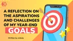 A Reflection on the Aspirations and Challenges of My Year-End Goals thumbnail