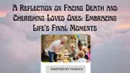 A Reflection on Facing Death and Cherishing Loved Ones: Embracing Life's Final Moments thumbnail