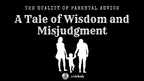 The Duality of Parental Advice: A Tale of Wisdom and Misjudgment thumbnail