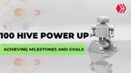 100 Hive Power Up: Achieving Milestones and Goals thumbnail