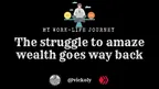 The struggle to amaze wealth goes way back thumbnail