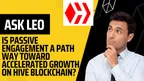 ASK LEO : IS PASSIVE ENGAGEMENT A PATHWAY TOWARD ACCELERATED GROWTH ON HIVE BLOCKCHAIN? thumbnail