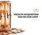 WEALTH ACQUISITION HAS NO AGE LIMIT  thumbnail