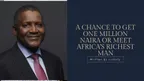 A chance to get one million naira or meet Africa's richest man thumbnail