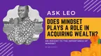 ASK LEO : DOES MINDSET PLAYS A ROLE IN OUR PATH TOWARDS ACQUIRING WEALTH? thumbnail