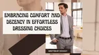 Embracing Comfort and Decency in Effortless Dressing Choices thumbnail