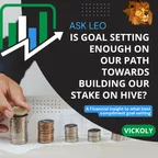 Ask Leo : Is setting goals enough on our path towards building our stakes on hive blockchain? thumbnail