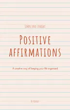 POSITIVE AFFIRMATIONS: A CREATIVE WAY OF KEEPING YOUR LIFE ORGANIZED  thumbnail