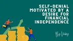 self-denial motivated by a desire for financial independence thumbnail